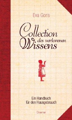 Collection des verlorenen Wissens: Ein Handbuch für den Hausgebrauch