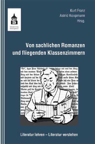 Von sachlichen Romanzen und fliegenden Klassenzimmern: Literatur lehren - Literatur verstehen. Gewidmet Prof. Dr. Bernhard Meier zum 65. Geburtstag