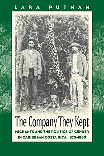 Company They Kept: Migrants and the Politics of Gender in Caribbean Costa Rica, 1870-1960