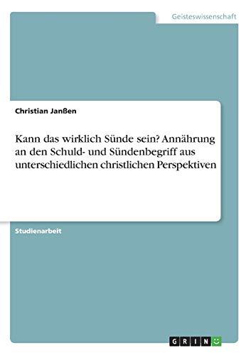 Kann das wirklich Sünde sein? Annährung an den Schuld- und Sündenbegriff aus unterschiedlichen christlichen Perspektiven