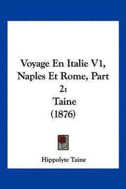 Voyage En Italie V1, Naples Et Rome, Part 2: Taine (1876)