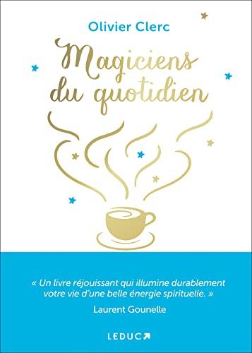 Magiciens du quotidien : spiritualisez votre vie grâce à la magie des routines quotidiennes