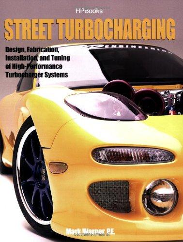 Street TurbochargingHP1488: Design, Fabrication, Installation, and Tuning of High-Performance Street Turboch arger Systems