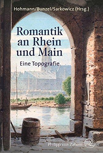 Romantik an Rhein und Main: Eine Topografie