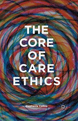 The Core of Care Ethics