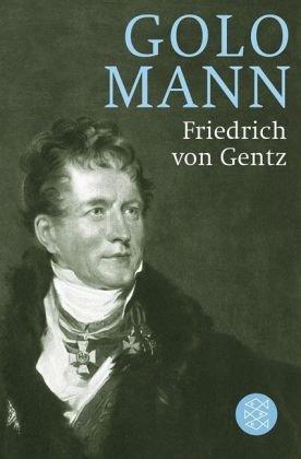 Friedrich von Gentz: Gegenspieler Napoleons, Vordenker Europas