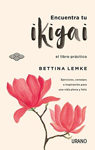 Encuentra Tu Ikigai: El libro práctico (Crecimiento personal)