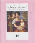 Alexandrine. Die 'Königin' von Mecklenburg: Aus dem Leben einer preußischen Prinzessin