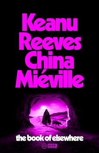 The Book of Elsewhere: A novel by Keanu Reeves & China Miéville