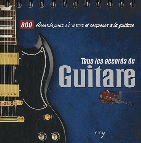 Tous les accords de guitare : 800 accords pour s'exercer et composer à la guitare