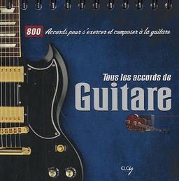 Tous les accords de guitare : 800 accords pour s'exercer et composer à la guitare