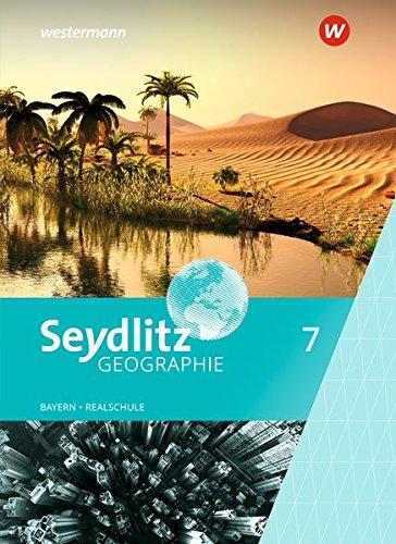 Seydlitz Geographie / Ausgabe 2017 für Realschulen in Bayern: Seydlitz Geographie - Ausgabe 2016 für Realschulen in Bayern: Schülerband 7