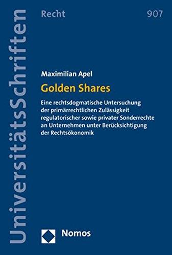 Golden Shares: Eine rechtsdogmatische Untersuchung der primärrechtlichen Zulässigkeit regulatorischer sowie privater Sonderrechte an Unternehmen unter ... Recht / Strafrecht in Deutschland und Europa)