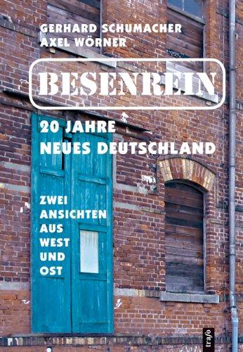 Besenrein. 20 Jahre neues Deutschland: Zwei Ansichten aus West und Ost