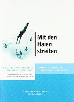 Mit den Haien streiten: Frauen und Gender in Luxemburg seit 1940 / Femmes et genre au Luxembourg depuis 1940