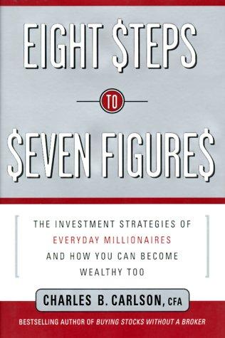 Eight Steps to Seven Figures: The Investment Strategies of Everyday Millionaires and How You Can Become Wealthy Too