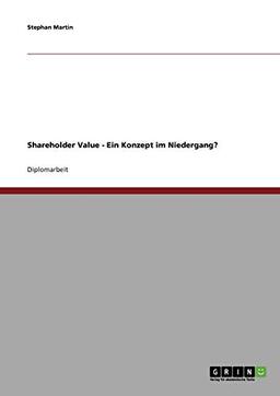 Shareholder Value. Ein Konzept im Niedergang?