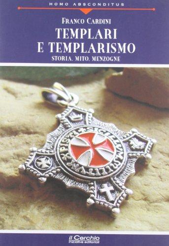 Templari e templarismo. Storia, mito, menzogne (Homo absconditus)