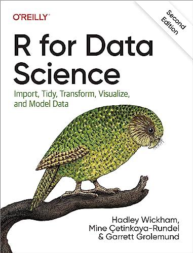 R for Data Science: Import, Tidy, Transform, Visualize, and Model Data