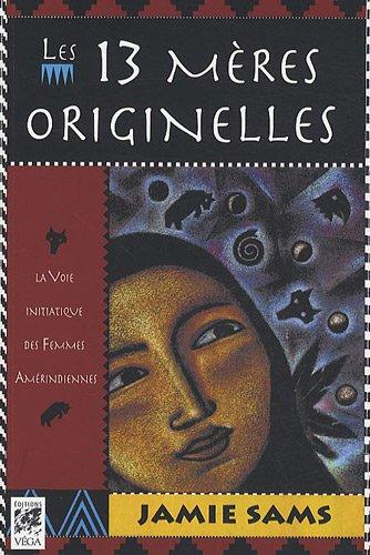 Les 13 mères originelles : la voie initiatique des femmes amérindiennes