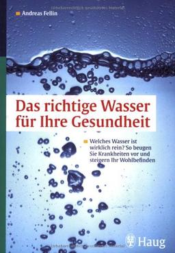 Das richtige Wasser für Ihre Gesundheit: Welches Wasser ist wirklich rein? So beugen Sie Krankheiten vor und steigern Ihr Wohlbefinden