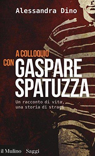 A colloquio con Gaspare Spatuzza. Un racconto di vita, una storia di stragi (Saggi, Band 844)