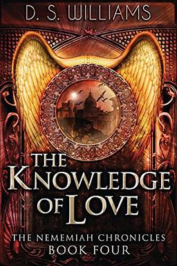 The Knowledge Of Love (Nememiah Chronicles, Band 4)