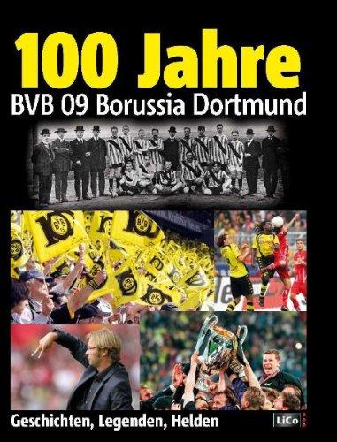 100 Jahre BVB Borussia Dortmund: Geschichten, Legenden, Helden