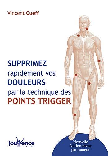 Supprimez rapidement vos douleurs par la technique des points trigger