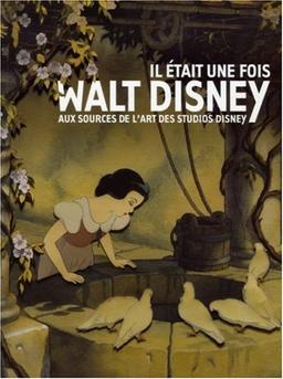 Il était une fois... Walt Disney : aux sources de l'art des studios Disney : exposition, Paris, Galeries nationales du Grand Palais, 16 sept. 2006-15 janv. 2007 ; Montréal, Musée des beaux-arts de Montréal, Pavillon Jean-Noël Desmarais, 8 mars-24 juin 2007