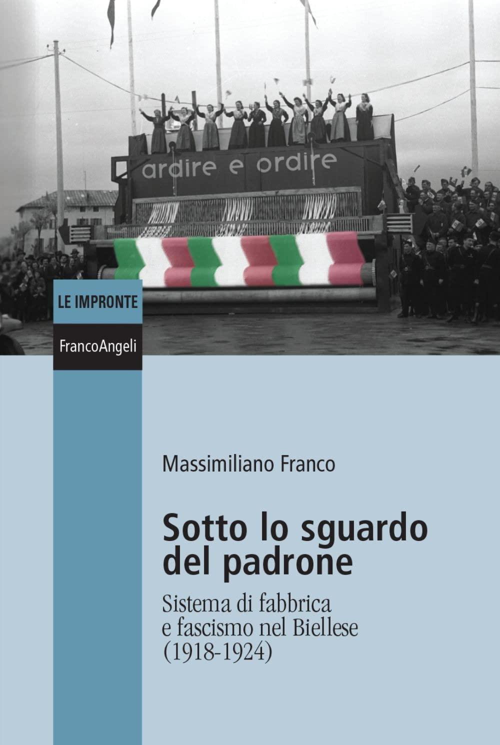 Sotto lo sguardo del padrone. Sistema di fabbrica e fascismo nel Biellese (1918-1924) (Le impronte)