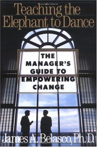 Teaching the Elephant to Dance: The Manager's Guide to Empowering Change (Plume)