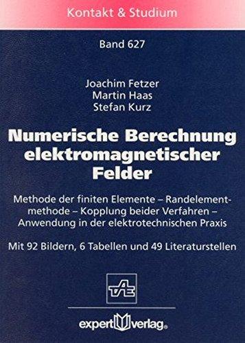 Numerische Berechnung elektromagnetischer Felder: Methode der finiten Elemente - Randelementmethode - Kopplung beider Verfahren - Anwendung in der elektrotechnischen Praxis (Kontakt & Studium)