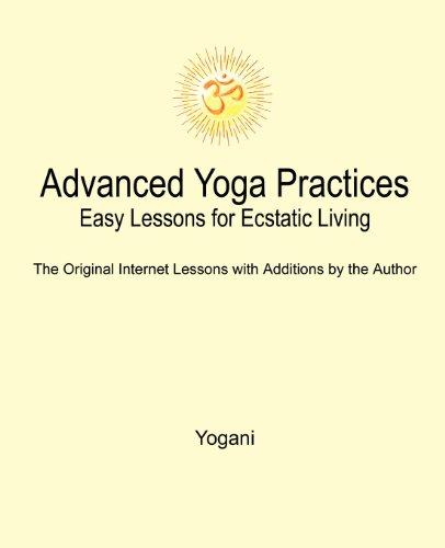 Advanced Yoga Practices - Easy Lessons for Ecstatic Living