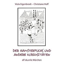 Der Hamsterfuchs und andere Kuriositäten - elf skurrile Märchen