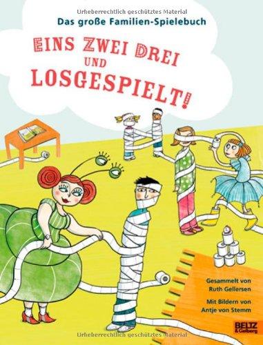 Eins zwei drei und losgespielt!: Das große Familien-Spielebuch. Mit vielen farbigen Bildern