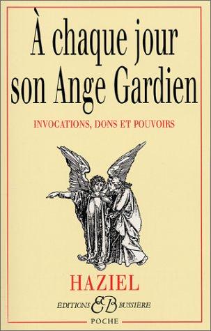 A chaque jour son ange gardien : invocations, dons et pouvoirs