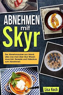 Abnehmen mit Skyr: Der Abnehmzauber aus Island, alles was man über Skyr Wissen muss inkl. Rezepte und Videokurs zum Abnehmen.