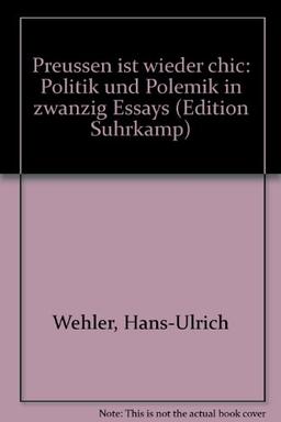 Preußen ist wieder chic. Politik und Polemik in zwanzig Essays.