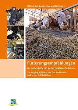 Fütterungsempfehlungen für Milchkühe im geburtsnahen Zeitraum: Versorgung während des Trockenstehens und in der Frühlaktation