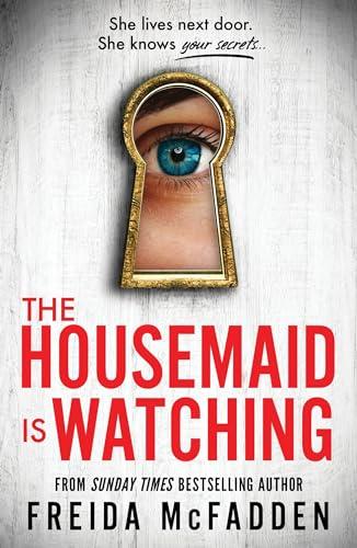 The Housemaid Is Watching: An Instant Sunday Times Bestseller (The housemaid series, 3)