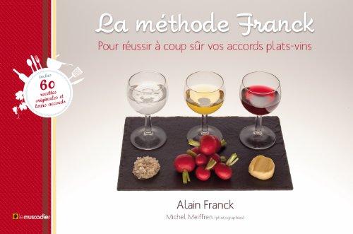 La méthode Franck : pour réussir à coup sûr vos accords plats-vins