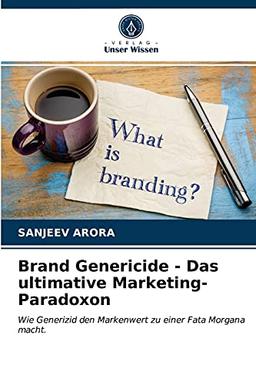 Brand Genericide - Das ultimative Marketing-Paradoxon: Wie Generizid den Markenwert zu einer Fata Morgana macht.