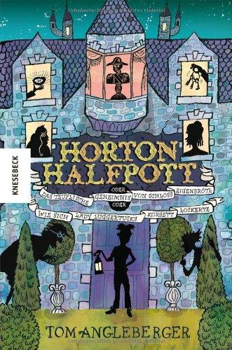 Horton Halfpott: oder das teuflische Geheimnis von Schloss Eigenbrötl oder wie sich Lady Luggertucks Korsett lockerte