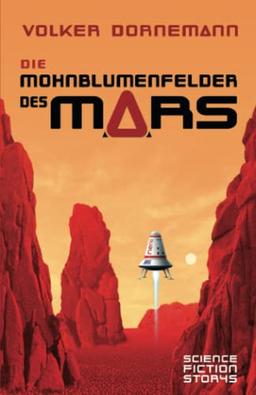 Die Mohnblumenfelder des Mars: Science Fiction Storys (SF Kurzgeschichten und Microfiction von Volker Dornemann)