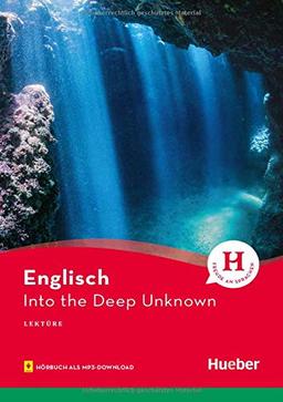 Into the Deep Unknown: Englisch / Lektüre mit Audios online (Hueber Lektüren)