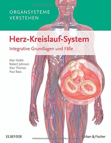 Organsysteme verstehen - Herz-Kreislauf-System: Integrative Grundlagen und Fälle