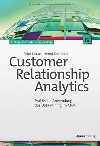 Customer Relationship Analytics: Praktische Anwendung des Data Mining im CRM