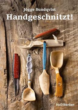 Handgeschnitzt!: Mit einfachen Werkzeugen zu farbenfrohen Alltagsgegenständen