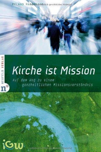 Kirche ist Mission: Auf dem Weg zu einem ganzheitlichen Missionsverständnis. Edition IGW, Band 2